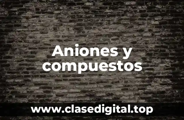 Aniones y compuestos