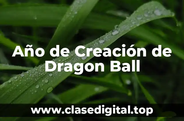Año de Creación de Dragon Ball
