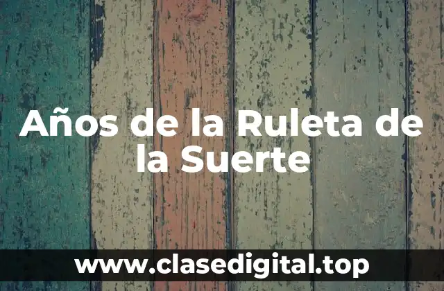 Años de la Ruleta de la Suerte