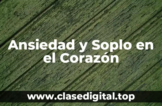 Ansiedad y Soplo en el Corazón