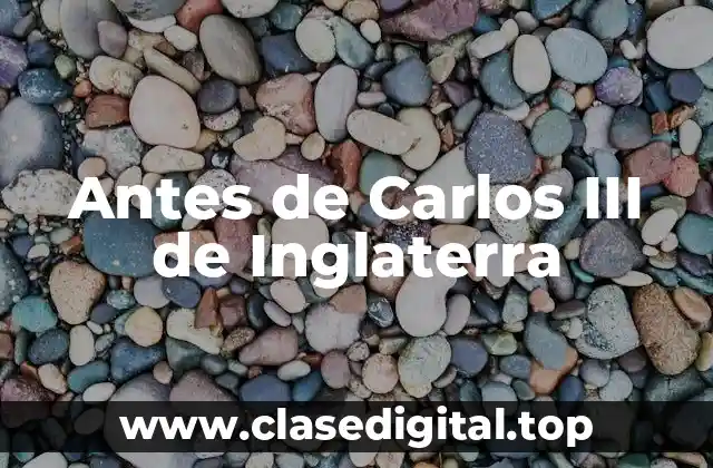 Antes de Carlos III de Inglaterra