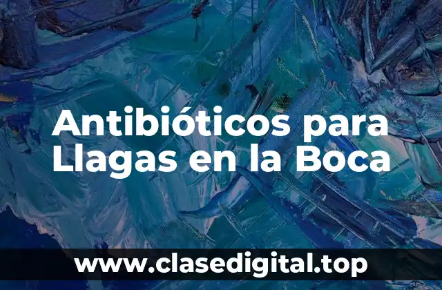 Antibióticos para Llagas en la Boca