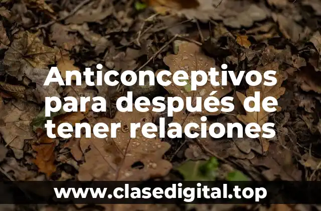 Anticonceptivos para después de tener relaciones