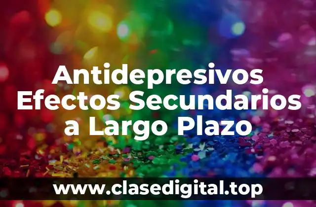 Antidepresivos Efectos Secundarios a Largo Plazo