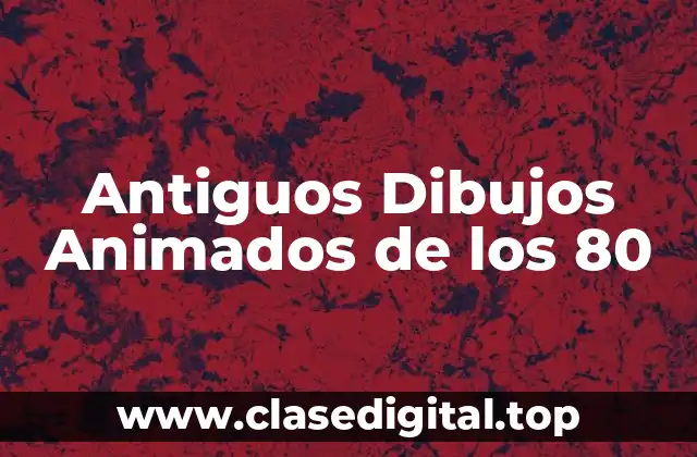 Antiguos Dibujos Animados de los 80