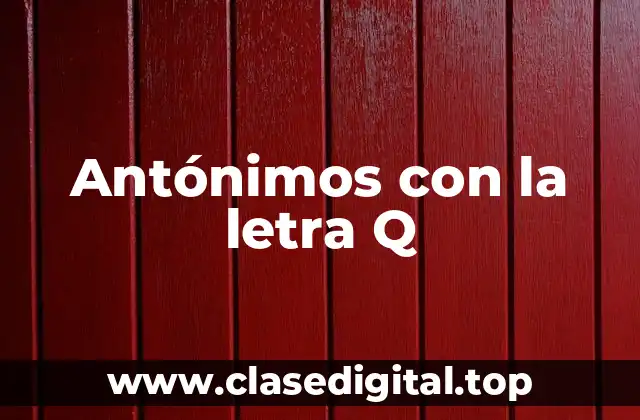 Antónimos con la letra Q