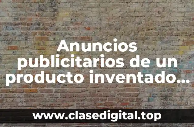 Anuncios publicitarios de un producto inventado para hacer