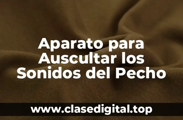 Aparato para Auscultar los Sonidos del Pecho