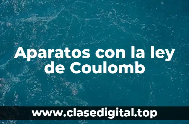 Aparatos con la ley de Coulomb