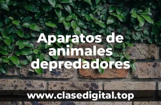 Ejemplos de aparatos de animales depredadores