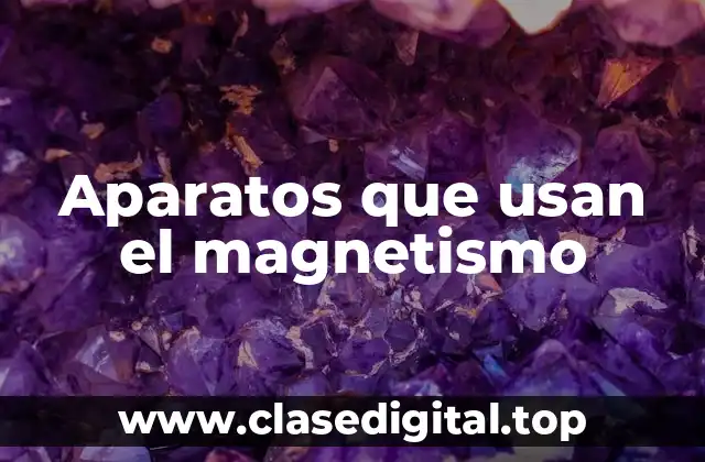 Aparatos que usan el magnetismo