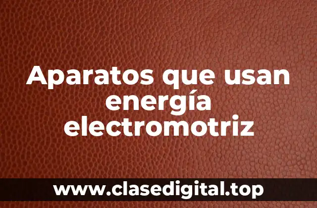 Aparatos que usan energía electromotriz