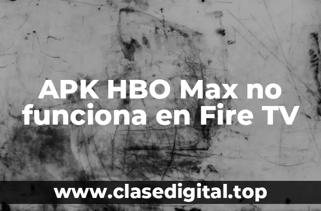 APK HBO Max no funciona en Fire TV