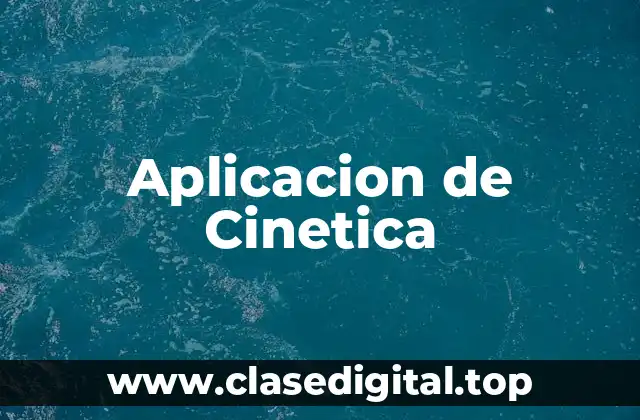 Aplicacion de Cinetica