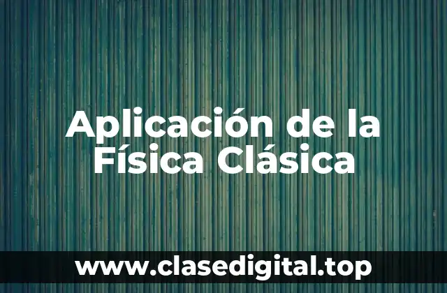 Aplicación de la Física Clásica
