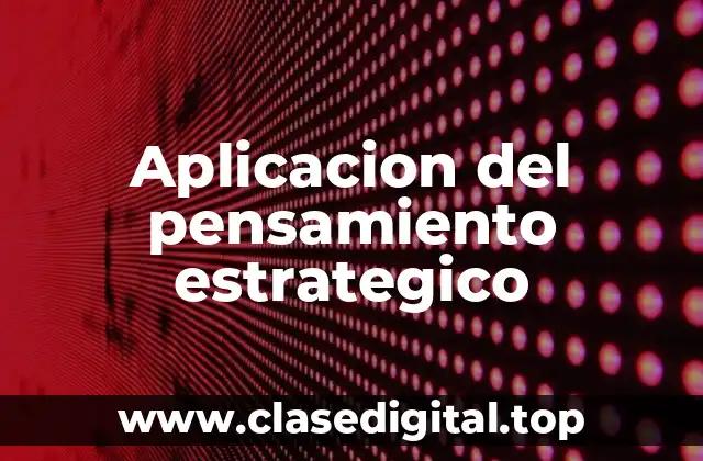 Aplicacion del pensamiento estrategico