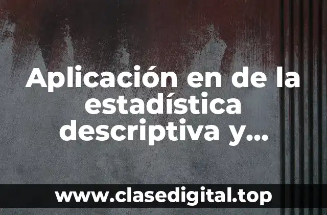 Aplicación en de la estadística descriptiva y analítica
