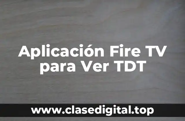 Aplicación Fire TV para Ver TDT