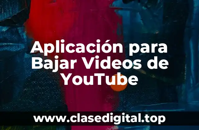 Aplicación para Bajar Videos de YouTube