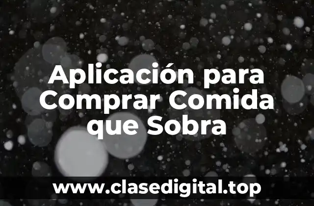 Aplicación para Comprar Comida que Sobra