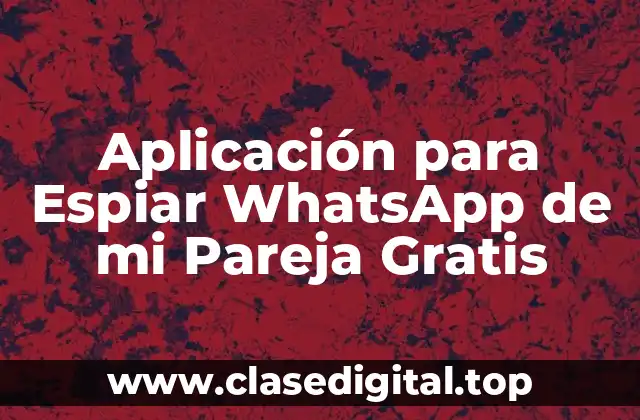 Aplicación para Espiar WhatsApp de mi Pareja Gratis