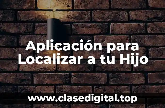 Aplicación para Localizar a tu Hijo