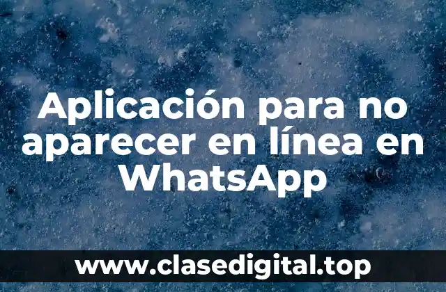 Aplicación para no aparecer en línea en WhatsApp