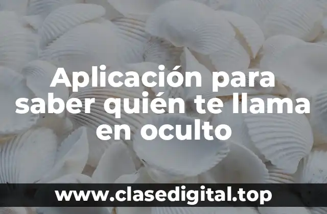 Aplicación para saber quién te llama en oculto