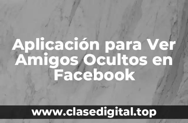 Aplicación para Ver Amigos Ocultos en Facebook