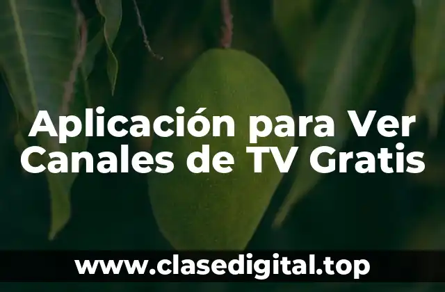 Aplicación para Ver Canales de TV Gratis