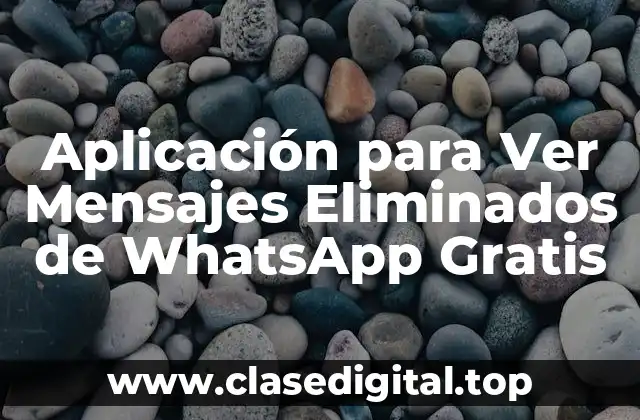 Aplicación para Ver Mensajes Eliminados de WhatsApp Gratis