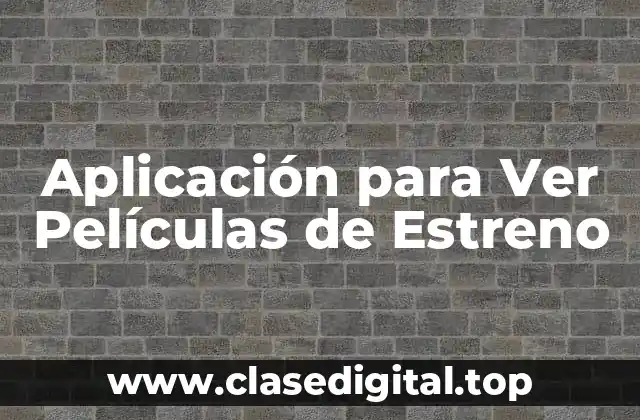 Aplicación para Ver Películas de Estreno