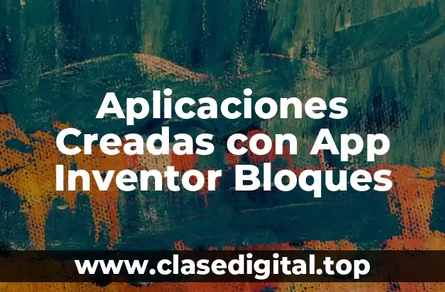 Aplicaciones Creadas con App Inventor Bloques
