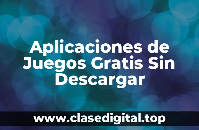 Aplicaciones de Juegos Gratis Sin Descargar