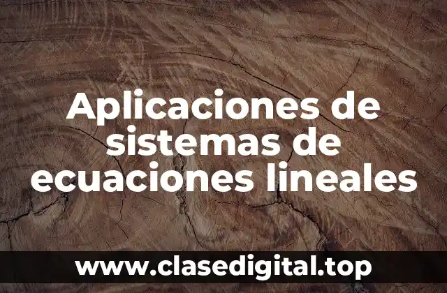 Aplicaciones de sistemas de ecuaciones lineales