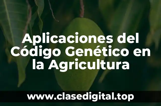 Aplicaciones del Código Genético en la Agricultura