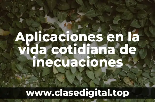 Aplicaciones en la vida cotidiana de inecuaciones