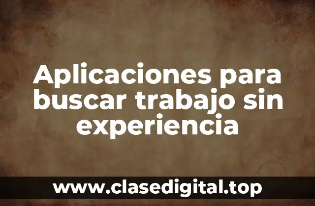 Aplicaciones para buscar trabajo sin experiencia