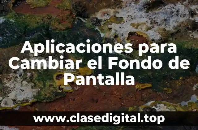 Aplicaciones para Cambiar el Fondo de Pantalla