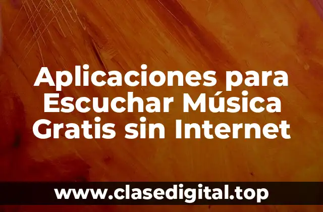 Aplicaciones para Escuchar Música Gratis sin Internet