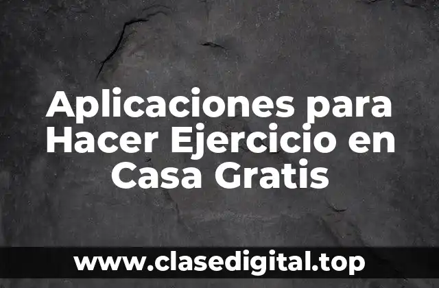 Aplicaciones para Hacer Ejercicio en Casa Gratis