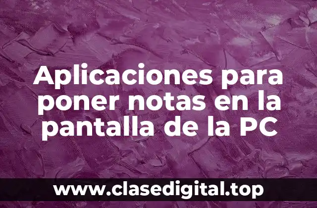 Ventajas de utilizar aplicaciones para poner notas en la pantalla de la PC