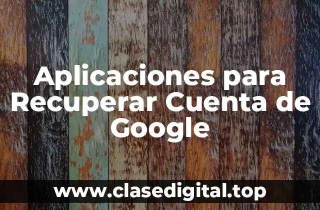 Aplicaciones para Recuperar Cuenta de Google
