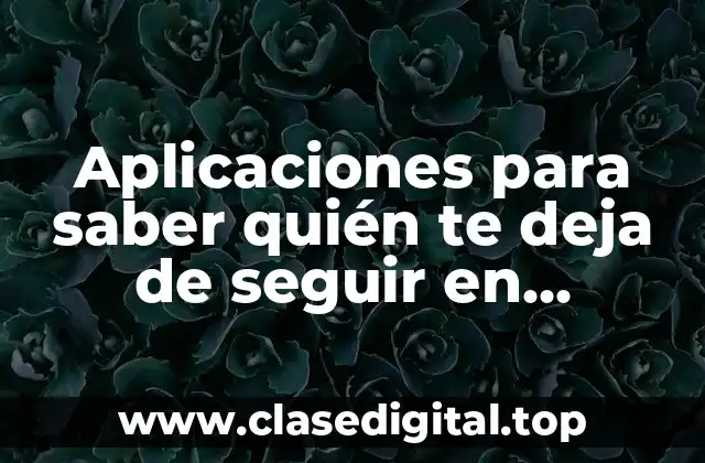 Aplicaciones para saber quién te deja de seguir en Instagram