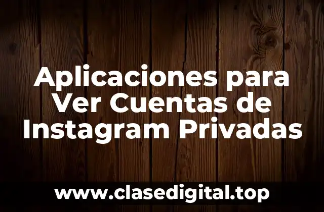 Aplicaciones para Ver Cuentas de Instagram Privadas