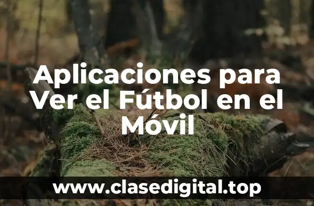 Aplicaciones para Ver el Fútbol en el Móvil