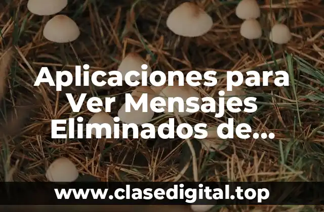 Aplicaciones para Ver Mensajes Eliminados de WhatsApp Gratis