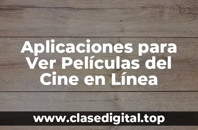 Aplicaciones para Ver Películas del Cine en Línea