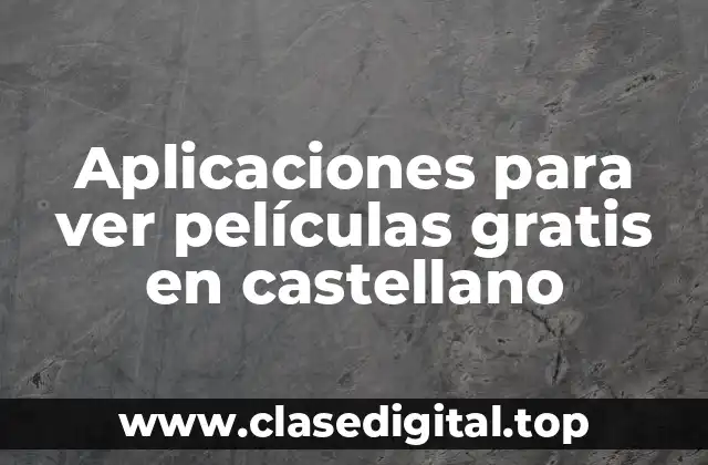 Aplicaciones para ver películas gratis en castellano