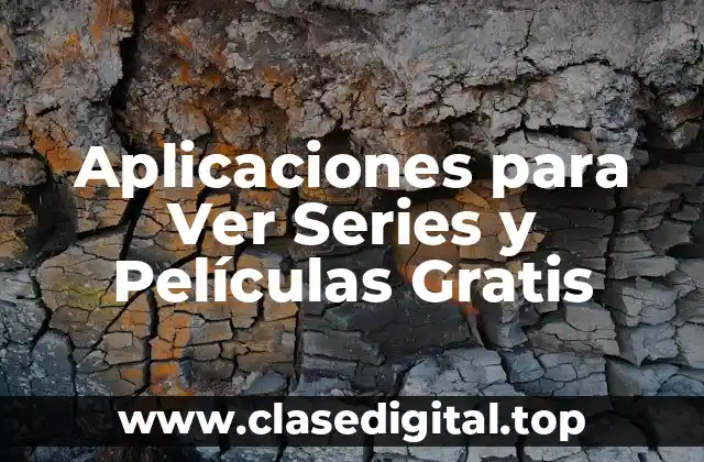 Aplicaciones para Ver Series y Películas Gratis